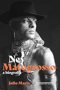 Ney Matogrosso A Biografia Julio Maria